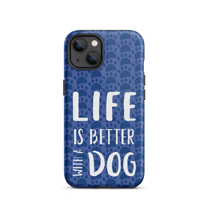 Life Is Better With a Dog- Tough Case for iPhone®