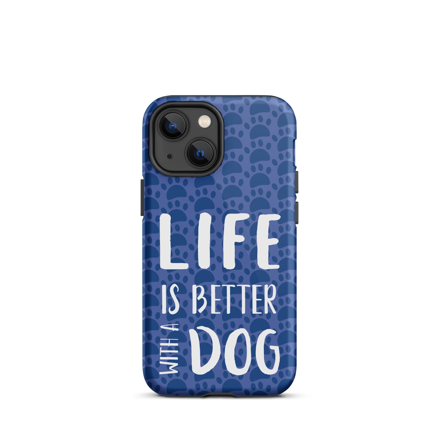 Life Is Better With a Dog- Tough Case for iPhone®